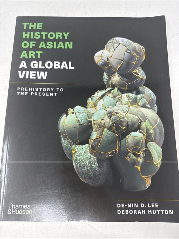 The History of Asian Art ; A Global View. Prehistory To The Present