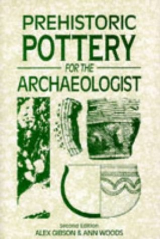 PREHISTORIC POTTERY FOR THE ARCHAEOLOGIST By Alex M. Gibson & Ann Woods *VG+*