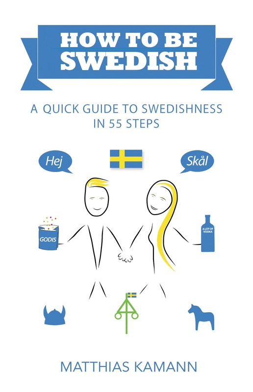 How to be Swedish: A Quick Guide to Swedishness – in 55 Steps