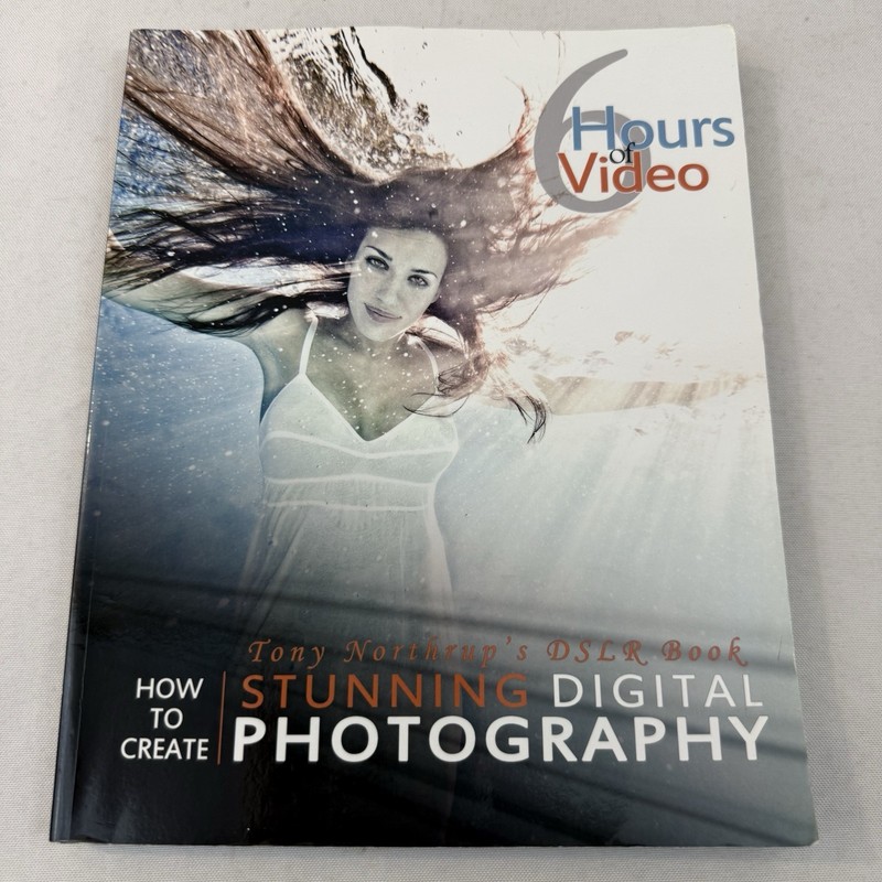 Tony Northrup’s Dslr Book: How to Create Stunning Digital Photography