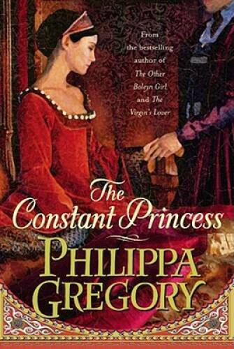 The Constant Princess – Hardcover By Gregory, Philippa – VERY GOOD