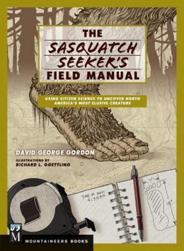 Sasquatch Seeker’s Field Manual: Using Citizen Science to Uncover North…