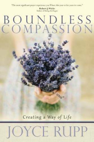 Boundless Compassion: Creating a Way of Life – Paperback By Rupp, Joyce – GOOD