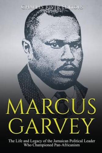 Marcus Garvey: The Life and Legacy of the Jamaican Political Leader Who C – GOOD