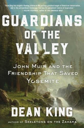 Guardians of the Valley: John Muir and the Friendship that Saved Yosemite – GOOD