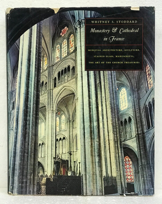 Monastery and Cathedral in France by Whitney S. Stoddard 1966 HB/DH First