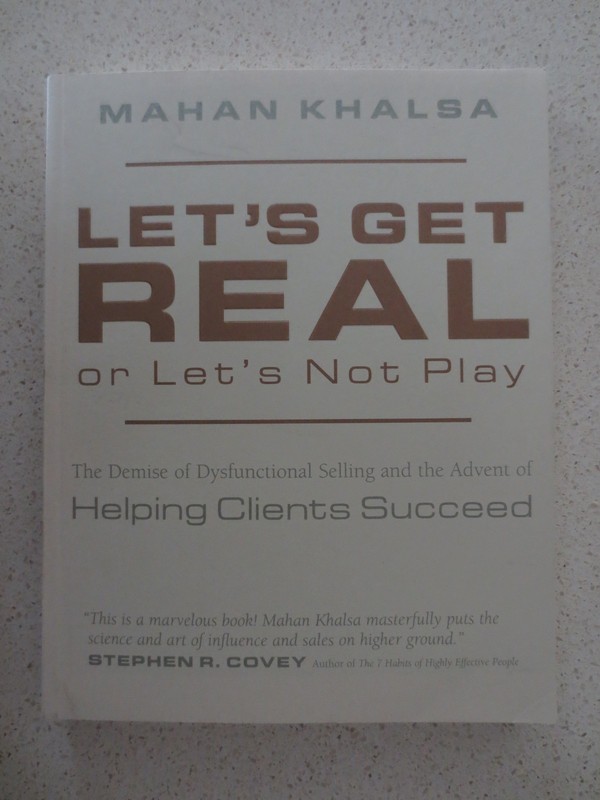 Let’s Get Real or Let’s Not Play: The Demise of Dysfunctional Selling by Khalsa