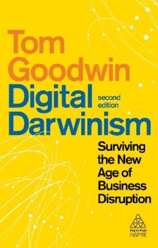 Tom Goodwin Digital Darwinism (Hardback) Kogan Page Inspire