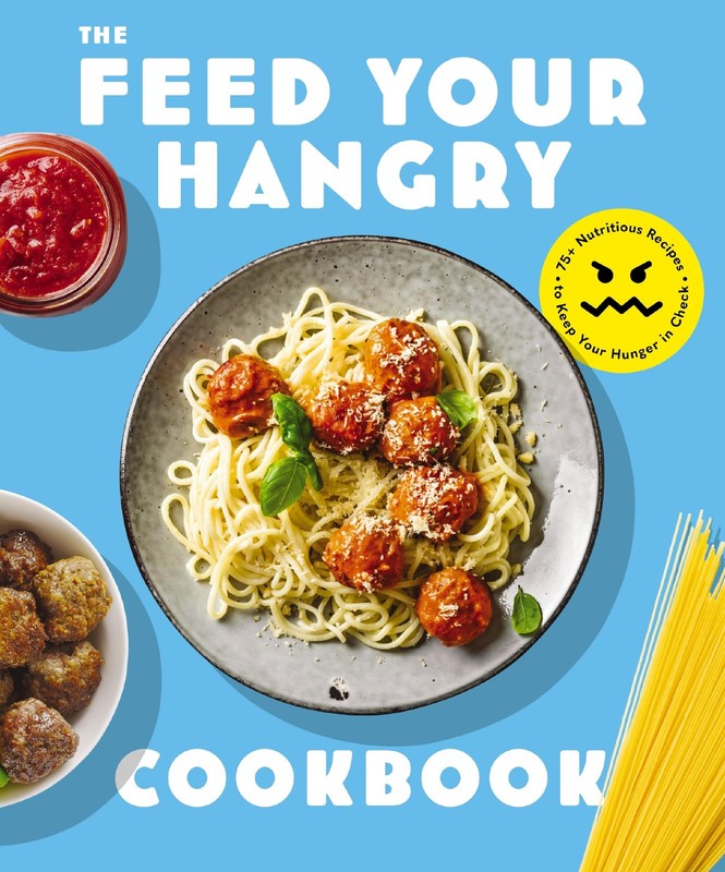 FEED your HANGRY: 75 Nutritious Recipes to Keep Your Hunger in Check (The Ar…