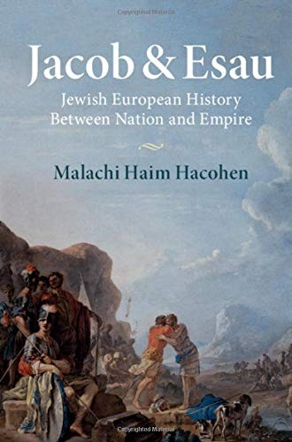 JACOB & ESAU: JEWISH EUROPEAN HISTORY BETWEEN NATION AND By Malachi Haim Hacohen