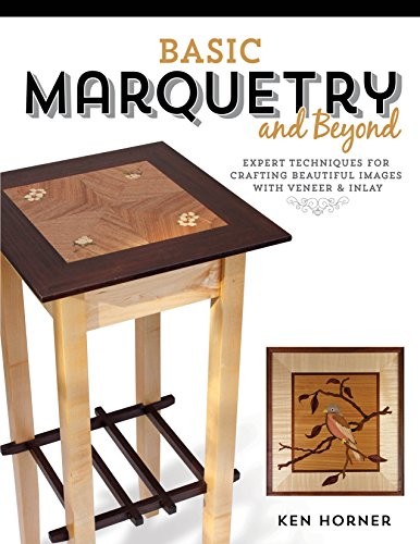 BASIC MARQUETRY AND BEYOND: EXPERT TECHNIQUES FOR CRAFTING By Ken Horner *VG+*