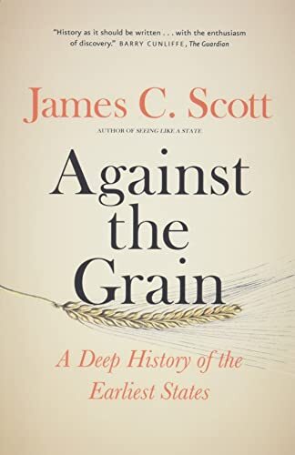 Against the Grain A Deep History o…, Scott, James C.