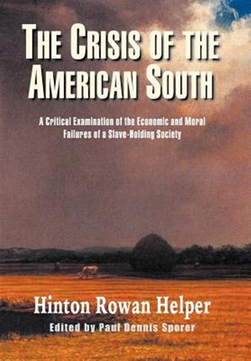 Crisis of the American South, Hardcover by Helper, Hinton Rowan; Sporer, Paul…