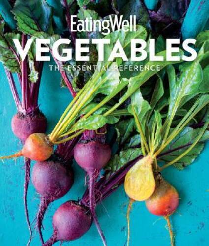 EatingWell Vegetables: The Essential Reference – Hardcover – GOOD