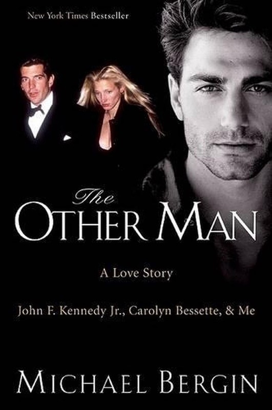 Other Man: John F. Kennedy Jr., Carolyn Bessette, and Me by Michael Bergin (Engl