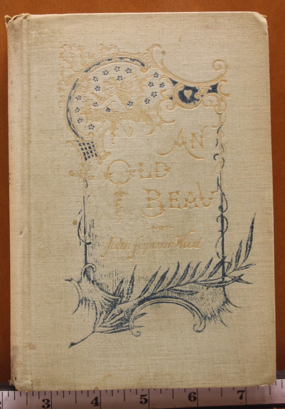 1892 First Edition An Old Beau, John Seymour Wood, Authors Copy, Signed
