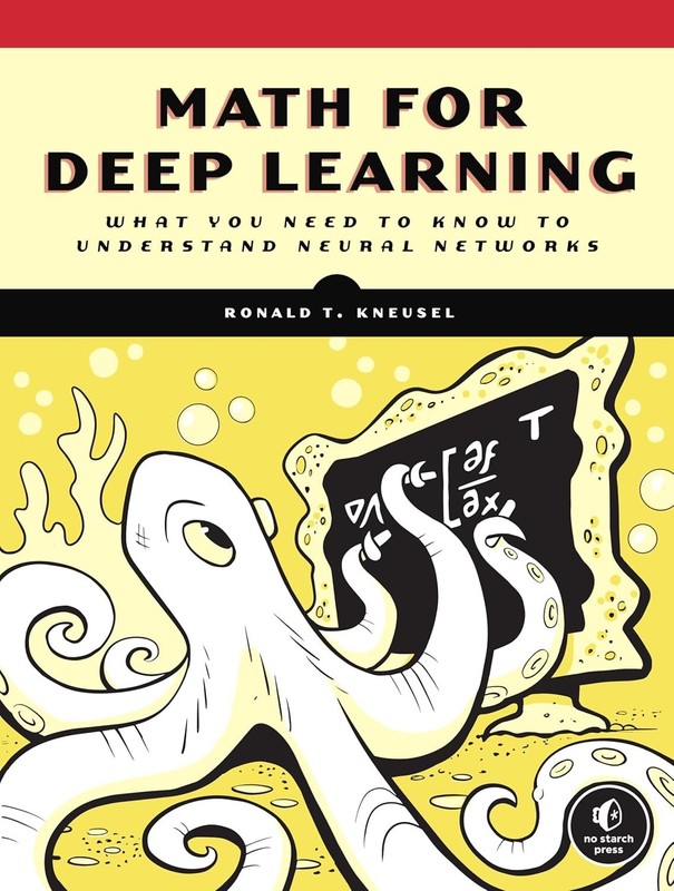 Math for Deep Learning : What You Need to Know to Understand Neural Networks by
