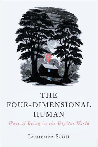 The Four-Dimensional Human: Ways of Being in the Digital World – GOOD