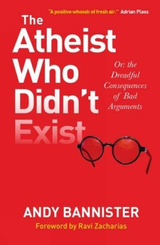 The Atheist Who Didn’t Exist: Or the Dreadful Consequences of Bad Ar – GOOD