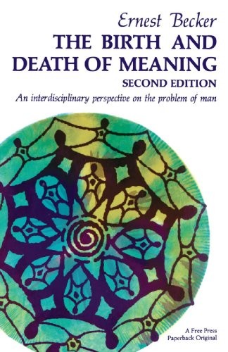 THE BIRTH AND DEATH OF MEANING: AN INTERDISCIPLINARY By Ernest Becker BRAND NEW