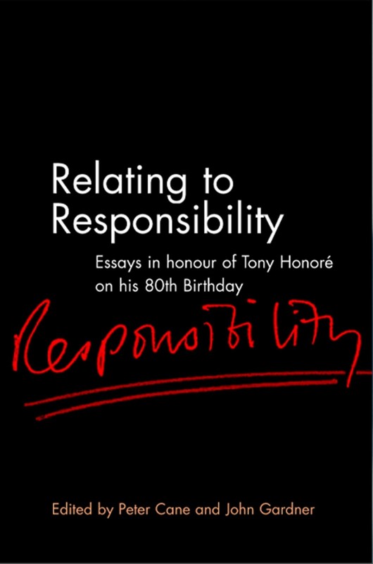 Relating to Responsibility: Essays in Honour of Tony Honoré on his 80th Bir…