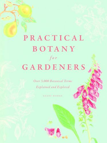 Practical Botany for Gardeners: Over 3,000 Botanical Terms Explained and Explo..