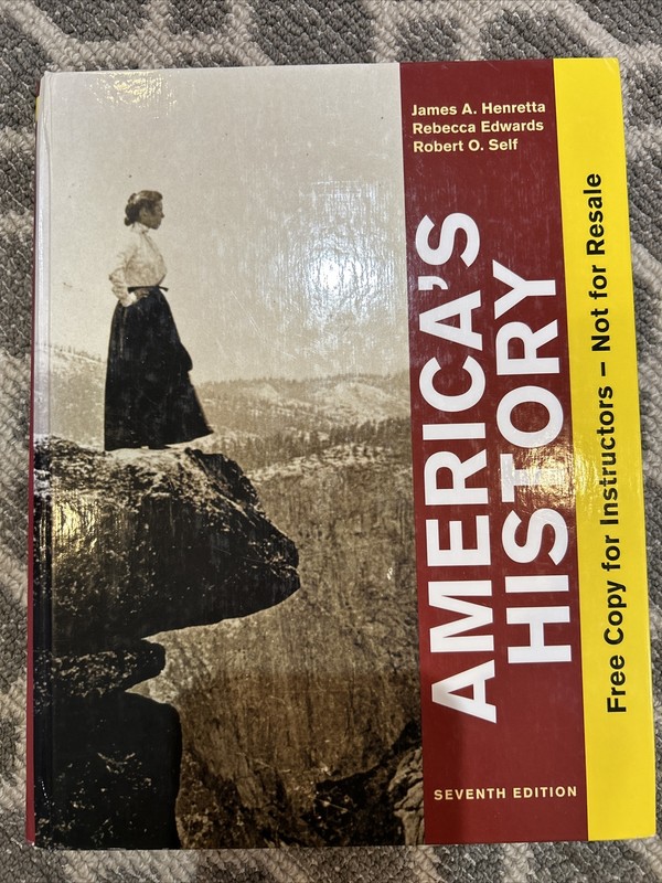 America’s History by Rebecca Edwards, James A. Henretta & Robert O. Self 7th Ed