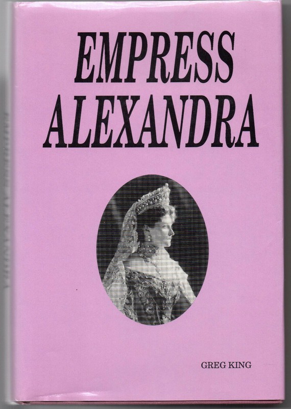 Empress Alexandra by Greg King (1990, Hardcover)
