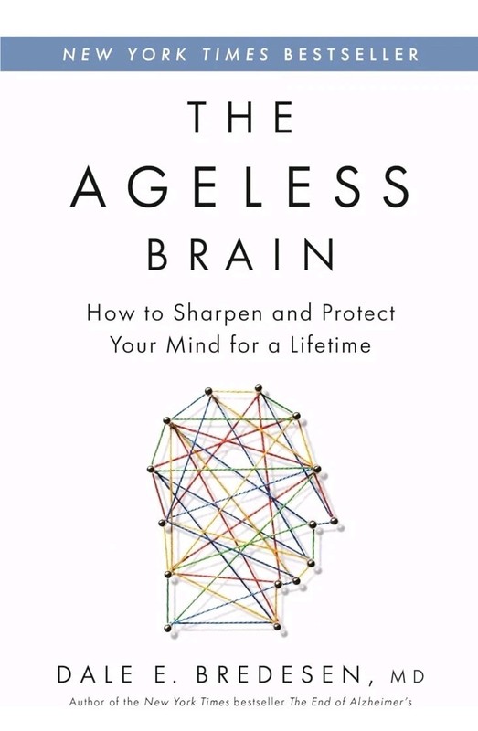Ageless Brain : How to Sharpen and Protect Your Mind for a Lifetime by Dale…