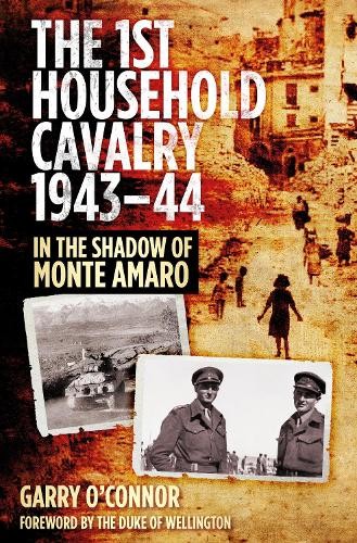 The 1st Household Cavalry 1943-44: in the Shadow of Monte A… by Garry O’Connor