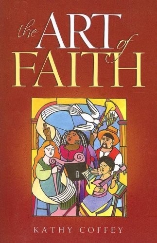The Art of Faith: Learning to Live an…, Coffey, Kathy