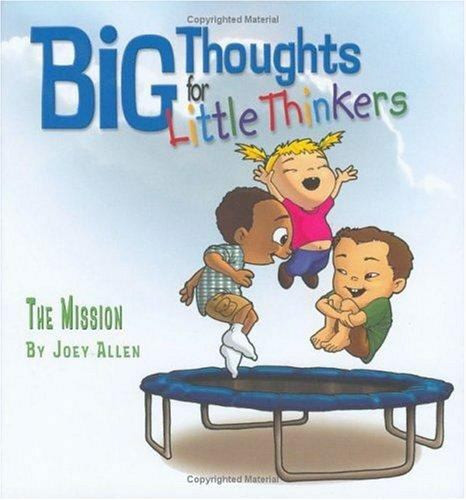 Big Thoughts For Little Thinkers: The Mission by Joey Allen
