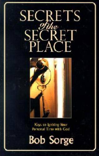Secrets of the Secret Place: Keys to Igniting Your Personal Time with God – GOOD