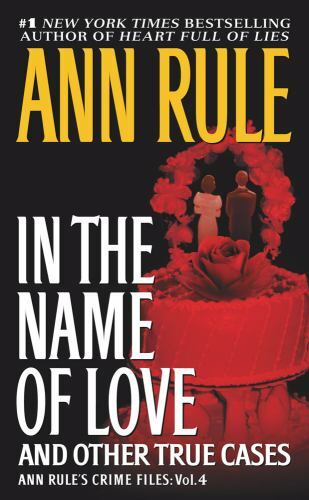 In the Name of Love: Ann Rule’s Crime Files Vol- Ann Rule, 067179356X, paperback