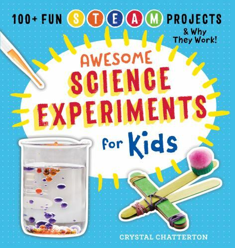 Awesome Science Experiments for Kids Crystal Chatterton 2018