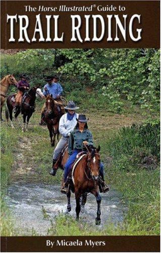 The Horse Illustrated Guide to Trail Ri- Micaela Myers, 9781931993951, paperback