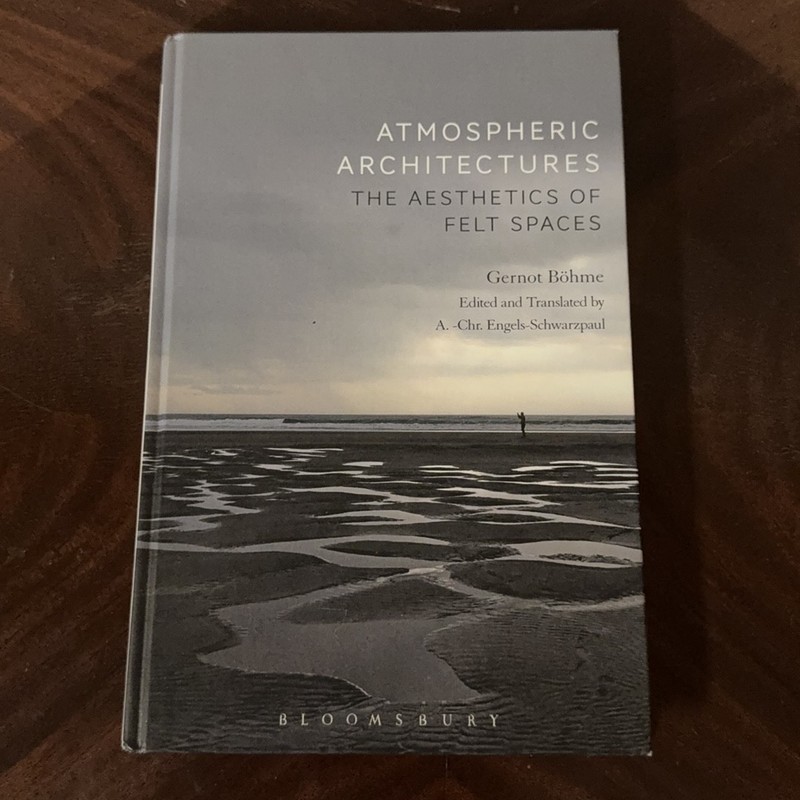 Atmospheric Architectures: Aesthetics of Felt Spaces by Gernot Böhme