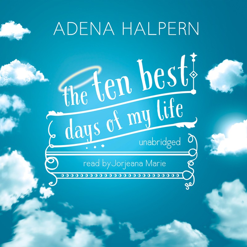The Ten Best Days of My Life by Adena Halpern 2015 Unabridged CD 9781481504584