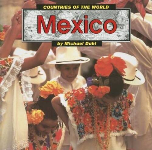 Mexico (Countries of the World) – Paperback By Dahl, Michael – GOOD