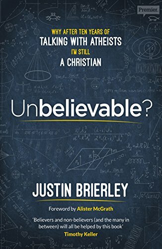Unbelievable?: Why After Ten Years of Talking With Atheists, I’m