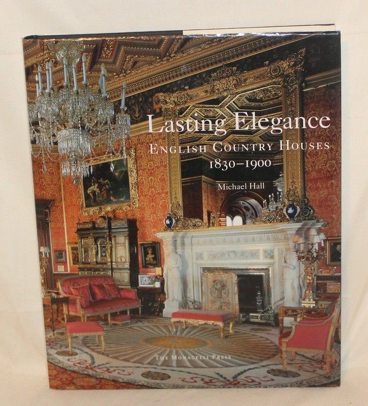 Lasting Elegance: English Country Houses 1830-1900 by Hall, Michael HB/DJ 2009 gallery