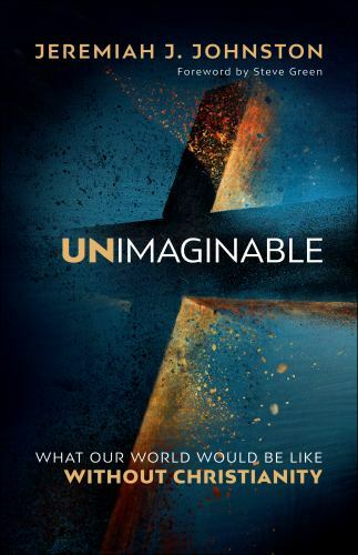 Unimaginable : What Our World Would Be Like Without Christianity by Jeremiah …