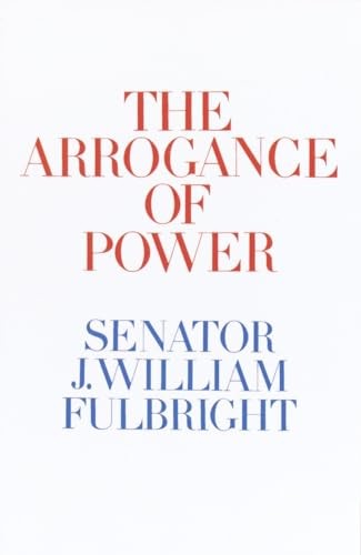 The Arrogance of Power, Fulbright, J.