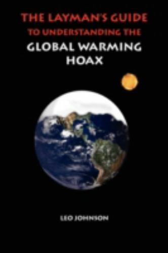 Layman’s Guide to Understanding the Global Warming Hoax by Leo Johnson (Perfect)
