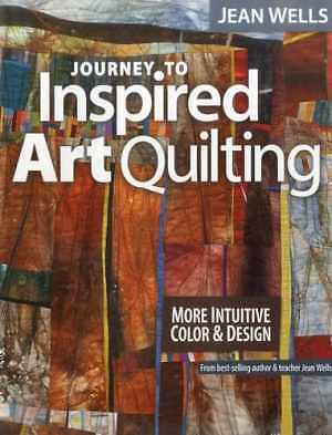 Journey to Inspired Art Quilting: More – Paperback, by Wells Jean – Very Good