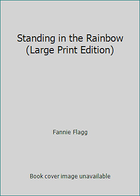 Standing in the Rainbow (Large Print Edition) by Fannie Flagg