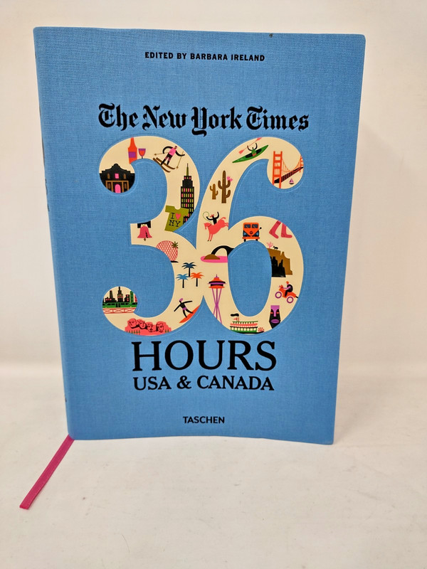 The New York Times 36 Hours : 150 Weekends in the United States and Canada PB