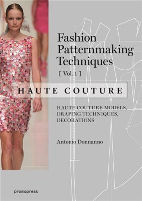 Fashion Patternmaking Techniques : Haute Couture: Haute Couture Models, Drapi…