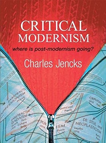 CRITICAL MODERNISM: WHERE IS POST-MODERNISM GOING WHAT IS By Charles Jencks Mint