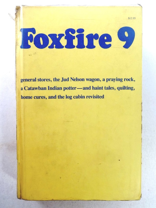 Foxfire 9: general stores, the Jud Nelson wagon, a praying rock, a Catawban …